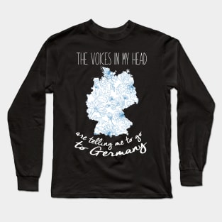 The Voices In My Head Are Telling Me To Go To Germany Long Sleeve T-Shirt